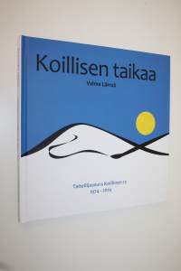 Koillisen taikaa (signeerattu) : Taiteilijaseura Koillinen ry 1974-2014
