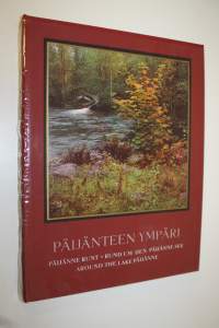 Päijänteen ympäri : järviseudun kauneutta = Päijänne runt = Rund um den Päijänne-See = Around the lake Päijänne