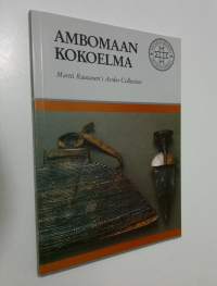 Martti Rautasen Ambomaan kokoelma Suomen kansallismuseossa = Martti Rautanen&#039;s Ambo collection at the National Museum of Finland