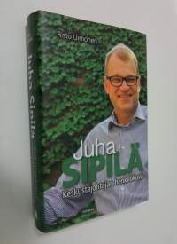 Juha Sipilä : keskustajohtajan henkilökuva (ERINOMAINEN)