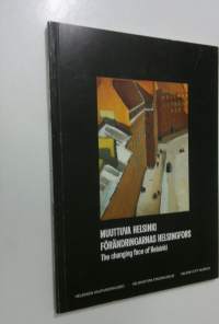 Muuttuva Helsinki : 1900-luvun Helsinki-aiheista taidetta kaupunginmuseon kokoelmista = Förändringarnas Helsingfors : 1900-talets Helsingfors-konst ur stadsmuseet...