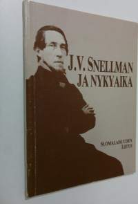 J. V. Snellman ja nykyaika : kirjoituksia ja esitelmiä J. V. Snellmanin ajallemme jättämästä henkisestä perinnöstä
