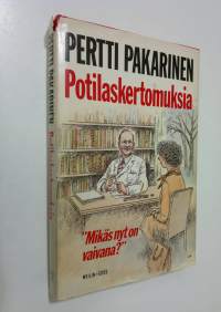 Potilaskertomuksia : mikäs nyt on vaivana