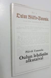 Oulun Wiikko-Sanomia 1829-1879 : Oulun lehdistön alkutaival