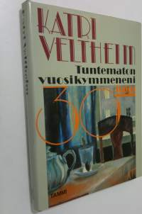 Tuntematon vuosikymmeneni : 30-luku (ERINOMAINEN)