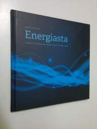 Energiasta : Energia-aiheisia kolumneja vuosilta 1996 – 2006
