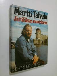 Martti Talvela : jättiläisen muotokuva