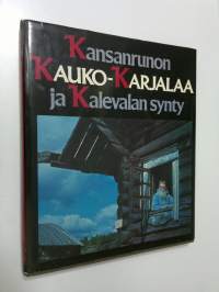 Kansanrunon Kauko-Karjalaa ja Kalevalan synty