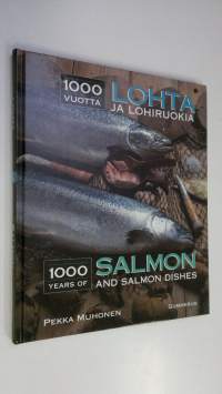 1000 vuotta lohta ja lohiruokia = 1000 years of salmon and salmon dishes