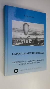 Lapin ilmailuhistoria 1, Enontekiön kuumailmapallosta 1799, Lapin ilmasotaan 1944-1945 (signeerattu)