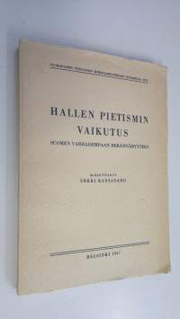 Hallen pietismin vaikutus Suomen varhaisempaan herännäisyyteen : teologianhistoriallinen tutkielma