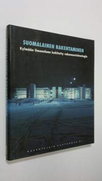 Suomalainen rakentaminen : kylmään ilmanalaan kehitetty rakennusteknologia