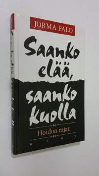 Saanko elää, saanko kuolla : hoidon rajat