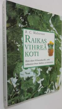 Raikas vihreä koti : hoito-ohjeet 50 huonekasville, jotka raikastavat ilmaa kodeissa ja toimistoissa