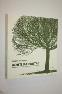 Kohti parasta! : muutoksen kirja varovaisille, epäilijöille ja turhautuneille