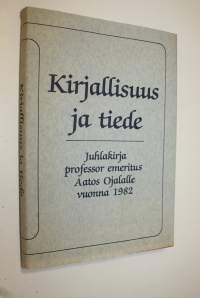 Kirjallisuus ja tiede : juhlakirja professor emeritus Aatos Ojalalle vuonna 1982