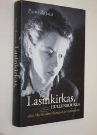 Lasinkirkas, hullunrohkea : Aila Meriluodon elämästä ja runoudesta