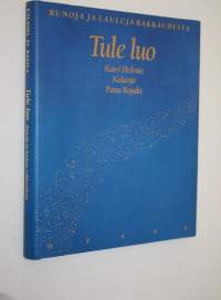 Tule luo (signeerattu) : runoja ja lauluja rakkaudesta