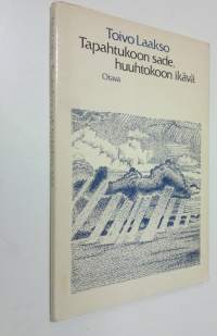 Tapahtukoon sade, huuhtokoon ikävä : runoja
