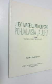 Leevi Madetojan oopperat Pohjalaisia ja Juha : teokset, tekstit ja kontekstit