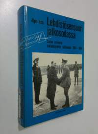 Lehdistösensuuri jatkosodassa : sanan valvonta sodankäynnin välineenä 1941-1944