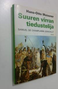 Suuren virran tiedustelija : Samuel de Champlainin seikkailut