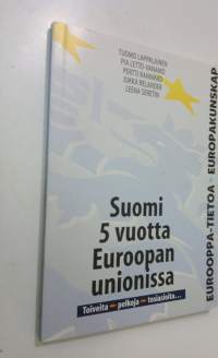 Suomi 5 vuotta Euroopan unionissa : toiveita, pelkoja, tosiasioita