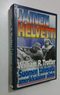 Jäinen helvetti : Suomen talvisota amerikkalaisen silmin