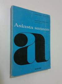 Asiasta sanaan : suomalaisen asiaproosan tyylinäytteitä tarkasteluviitteineen (signeerattu)