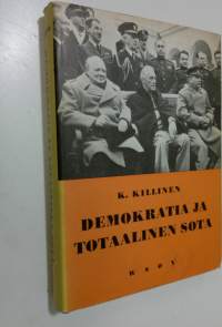 Demokratia ja totaalinen sota : tutkimus poliittis-sotilaallisen sodanjohdon teoriasta, järjestelystä ja toiminnasta