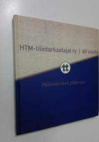 HTM-tilintarkastajat ry 60 vuotta : päämääränä pätevyys