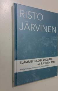 Elämäni tuloslaskelma ja Suomen tase : tilintarkastajan kokemuksia ja ehdotuksia