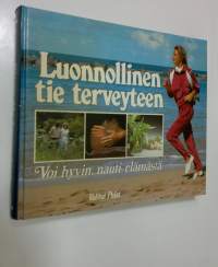 Luonnollinen tie terveyteen : voi hyvin, nauti elämästä