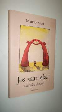 Jos saan elää : kirjoituksia ihmiselle