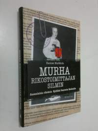 Murha rikostoimittajan silmin : suomalaisia rikoksia Kyllikki Saaresta Bodomiin