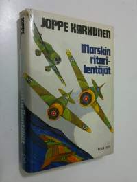 Marskin ritarilentäjät : henkilö- ja muistikuvia Mannerheim-ristin ritareista taistelulentäjinä ja yksilöinä