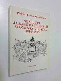 Sensuuri ja sanomalehdistö Suomessa vuosina 1891-1905 = Censorship and newspapers in Finland, 1891-1905