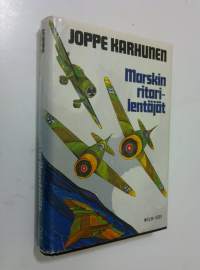 Marskin ritarilentäjät : henkilö- ja muistikuvia Mannerheim-ristin ritareista taistelulentäjinä ja yksilöinä