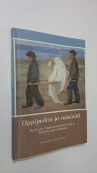 Oppipoikia ja enkeleitä : tarinoita Tampereen historiasta ja kirkollisesta elämästä