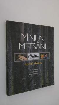 Minun metsäni : täynnä elämää