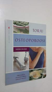 Torju osteoporoosi oikean ravinnon ja oikeanlaisen liikunnan avulla