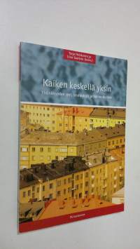 Kaiken keskellä yksin : yksinäisyyden syyt, seuraukset ja hallintakeinot