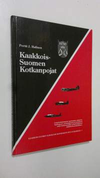 Kaakkois-Suomen kotkanpojat : lentotoiminnassa surmansa saaneet, kadonneet, sotavankeuteen joutuneet sekä laskuvarjolla pelastautuneet kaakkoissuomalaiset