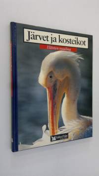 Järvet ja kosteikot : pelikaani, niilinkrokotiili, suokukko, flamingo, alppivesilisko, piisami, kurki, sudenkorennot