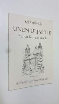 Unen uljas tie : kerran Karjalan mailla (signeerattu)