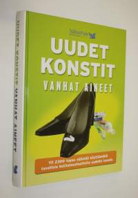 Uudet konstit, vanhat aineet : yli 2300 tapaa säästää käyttämällä tavallisia kotitaloustuotteita uudella tavalla