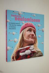 Koukussa neulomiseen : 25 vinkeää ohjetta: tosi helppoa, nopeaa ja hauskaa neulomista