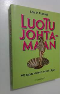 Luotu johtamaan : 99 tapaa naisen ottaa ohjat