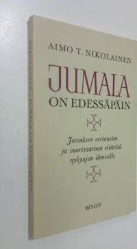 Jumala on edessäpäin : Jeesuksen vertausten ja vuorisaarnan viitteitä nykyajan ihmisille