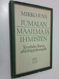 Jumalan maailma ja ihmisten : tervehdys Turun arkkihiippakunnalle